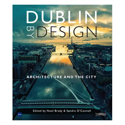 "Dublin by Design: Architecture and the City" - "" ("O'Connell Sandra")(Pevná vazba)