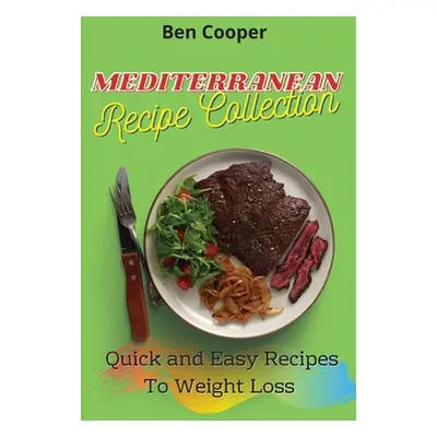 "Mediterranean Recipe Collection: Quick and Easy Recipes To Weight Loss" - "" ("Cooper Ben")(Pev