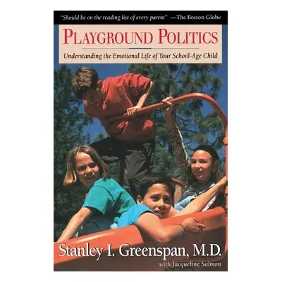 "Playground Politics: Understanding the Emotional Life of the School-Age Child" - "" ("Greenspan