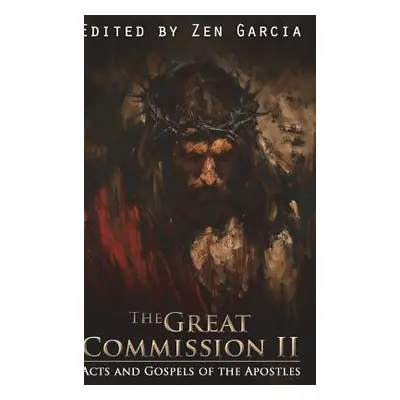 "Great Commission II: The Acts and Gospels of the Apostles" - "" ("Garcia Zen")(Pevná vazba)