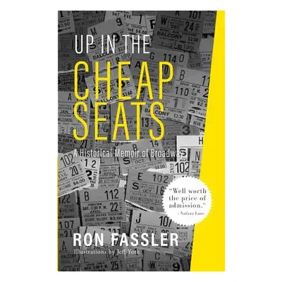 "Up in the Cheap Seats: A Historical Memoir of Broadway" - "" ("Fassler Ron")(Paperback)