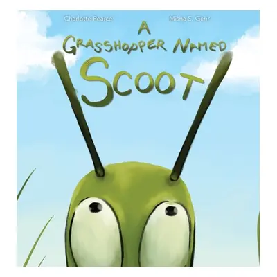 "A Grasshopper Named Scoot" - "" ("Pearce Charlotte")(Pevná vazba)