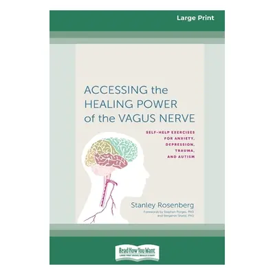 "Accessing the Healing Power of the Vagus Nerve: Self-Exercises for Anxiety, Depression, Trauma,