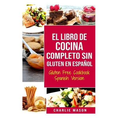 "El Libro De Cocina Completo Sin Gluten En Espaol/ Gluten Free Cookbook Spanish Version" - "" ("