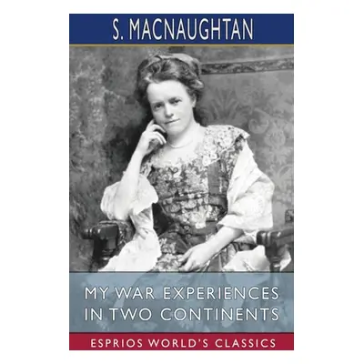 "My War Experiences in Two Continents (Esprios Classics)" - "" ("Macnaughtan S.")(Paperback)