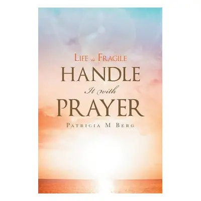 "Life Is Fragile Handle It with Prayer" - "" ("Berg Patricia M.")(Paperback)