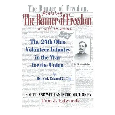 "Raising the Banner of Freedom: The 25th Ohio Volunteer Infantry in the War for the Union" - "" 