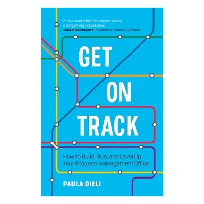 "Get on Track: How to Build, Run, and Level Up Your Program Management Office" - "" ("Dieli Paul