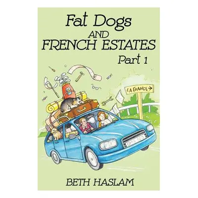 "Fat Dogs and French Estates, Part 1" - "" ("Haslam Beth")(Paperback)