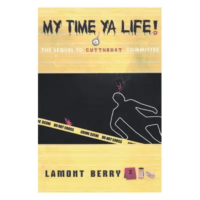 "My Time, YA Life! the Sequel to Cut Throat Committee a Street Novel" - "" ("Berry Lamont")(Pape