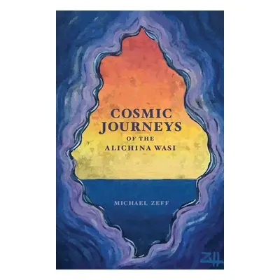 "Cosmic Journeys of the Alichina Wasi" - "" ("Zeff Michael")(Paperback)