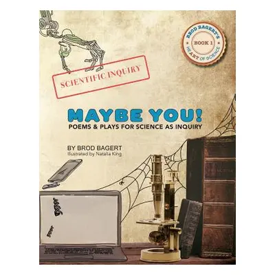 "Maybe You!: Poems and Plays For Science As Inquiry" - "" ("Bagert Brod")(Paperback)