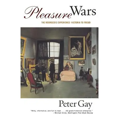 "Pleasure Wars: The Bourgeois Experience Victoria to Freud" - "" ("Gay Peter")(Paperback)