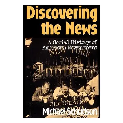 "Discovering the News: A Social History of American Newspapers" - "" ("Schudson Michael")(Paperb