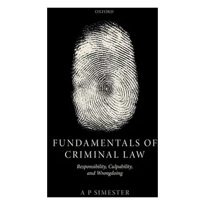 "Fundamentals of Criminal Law: Responsibility, Culpability, and Wrongdoing" - "" ("Simester Andr