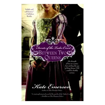 "Secrets of the Tudor Court: Between Two Queens" - "" ("Emerson Kate")(Paperback)