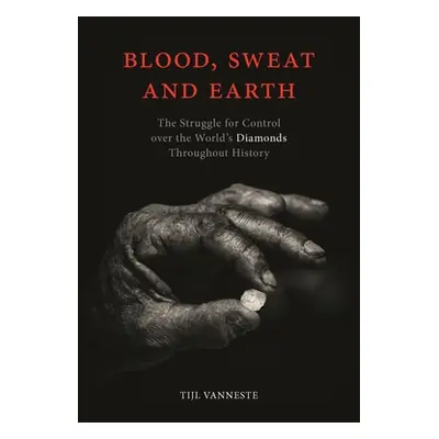 "Blood, Sweat and Earth: The Struggle for Control Over the World's Diamonds Throughout History" 