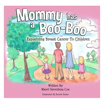 "Mommy Has a Boo-Boo: Explaining Breast Cancer to Children" - "" ("Cox Marci Greenberg")(Paperba