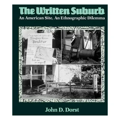 "The Written Suburb: An American Site, an Ethnographic Dilemma" - "" ("Dorst John D.")(Paperback