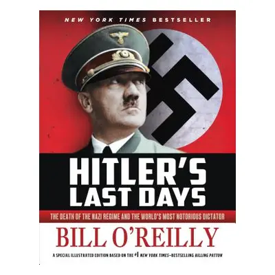 "Hitler's Last Days: The Death of the Nazi Regime and the World's Most Notorious Dictator" - "" 