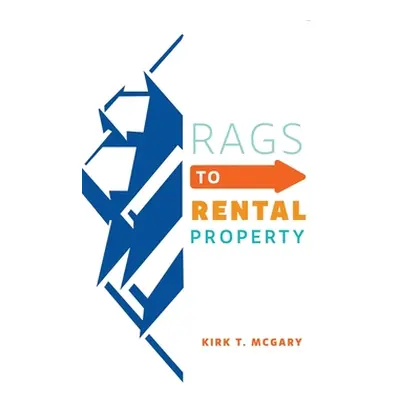 "Rags to Rental Property" - "" ("McGary Kirk T.")(Pevná vazba)