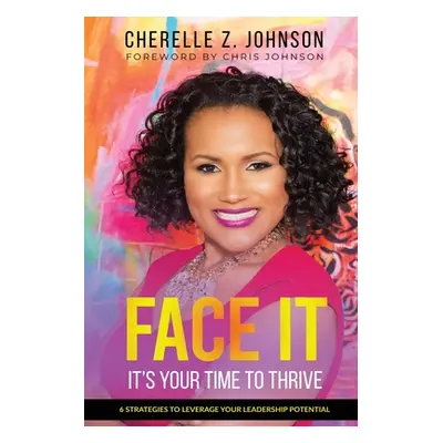 "Face It: Six Strategies to Leverage Your Leadership Potential" - "" ("Johnson Cherelle Z.")(Pap