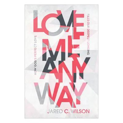 "Love Me Anyway" - "" ("Wilson Jared C.")(Pevná vazba)