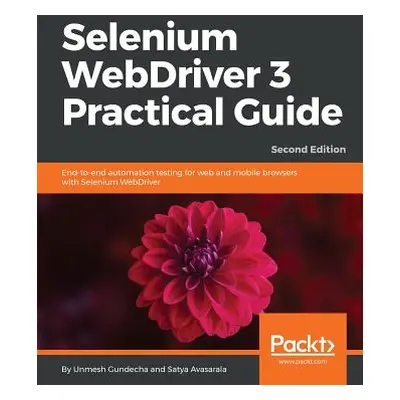 "Selenium WebDriver 3 Practical Guide - Second Edition" - "" ("Gundecha Unmesh")(Paperback)