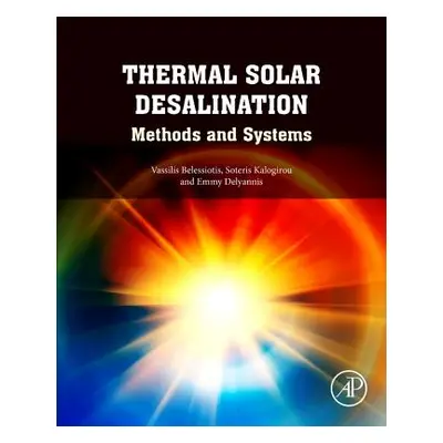 "Thermal Solar Desalination: Methods and Systems" - "" ("Belessiotis Vassilis")(Pevná vazba)