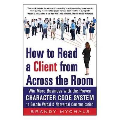 "How to Read a Client from Across the Room: Win More Business with the Proven Character Code Sys