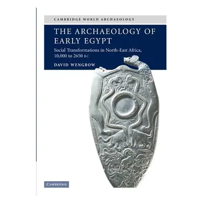 "The Archaeology of Early Egypt: Social Transformations in North-East Africa, C.10,000 to 2,650 