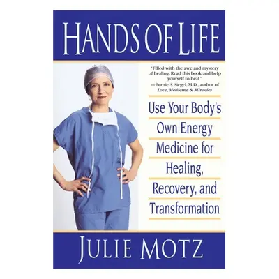 "Hands of Life: Use Your Body's Own Energy Medicine for Healing, Recovery, and Transformation" -