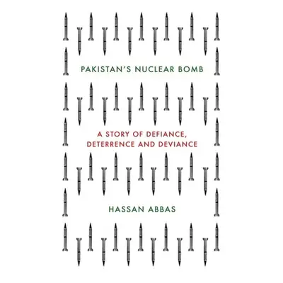 "Pakistan's Nuclear Bomb: A Story of Defiance, Deterrence and Deviance" - "" ("Abbas Hassan")(Pe