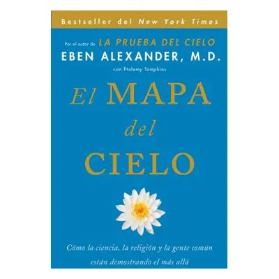 "El Mapa del Cielo: Cmo La Ciencia, La Religin Y La Gente Comn Estn Demostrando El Ms All" - "" 