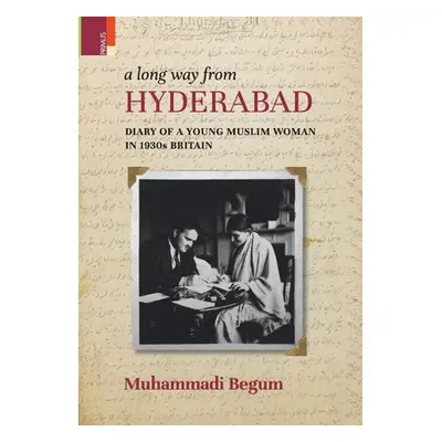 "A Long way from Hyderabad: Diary of a Young Muslim Woman in 1930s Britain" - "" ("Begum Muhamma