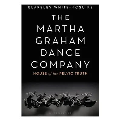 "The Martha Graham Dance Company: House of the Pelvic Truth" - "" ("White-McGuire Blakeley")(Pap