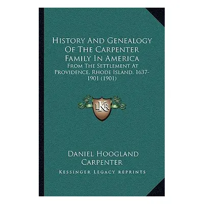 "History And Genealogy Of The Carpenter Family In America: From The Settlement At Providence, Rh