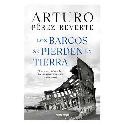 "Los Barcos Se Pierden En Tierra / Ships Are Lost Ashore" - "" ("Perez-Reverte Arturo")(Paperbac