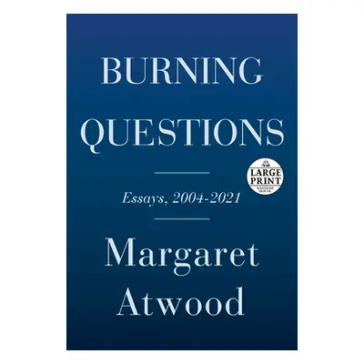 "Burning Questions: Essays and Occasional Pieces, 2004 to 2021" - "" ("Atwood Margaret")(Paperba