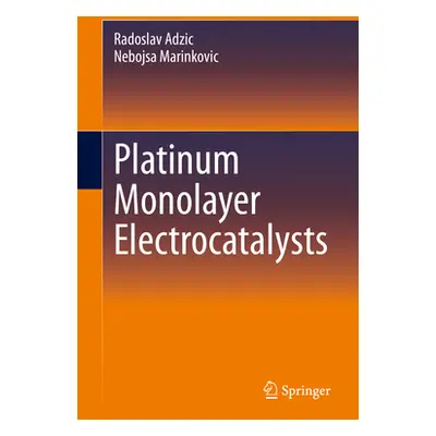 "Platinum Monolayer Electrocatalysts" - "" ("Adzic Radoslav")(Pevná vazba)