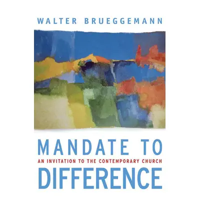 "Mandate to Difference: An Invitation to the Contemporary Church" - "" ("Brueggemann Walter")(Pa