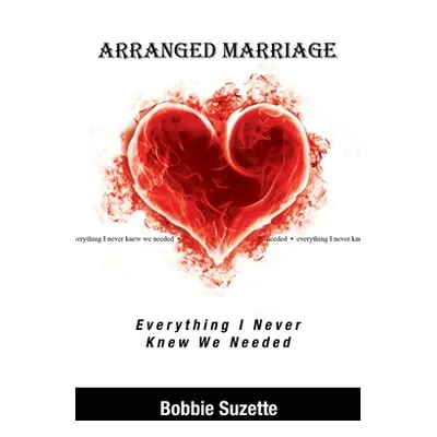 "Arranged Marriage: Everything I Never Knew We Needed" - "" ("Suzette Bobbie")(Paperback)