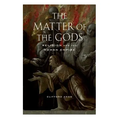 "The Matter of the Gods, 44: Religion and the Roman Empire" - "" ("Ando Clifford")(Paperback)