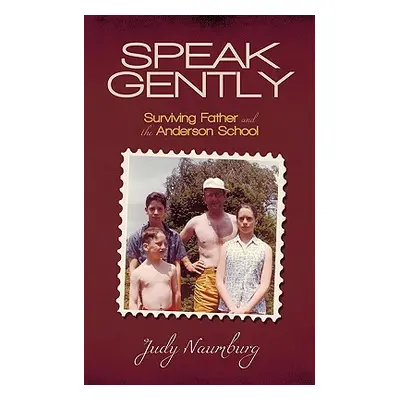 "Speak Gently: Surviving Father and the Anderson School" - "" ("Judy Naumburg Naumburg")(Paperba