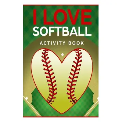 "I Love Softball Activity Book: Roadtrip Travel Games On The Go (Pocket Edition)" - "" ("Wheeler