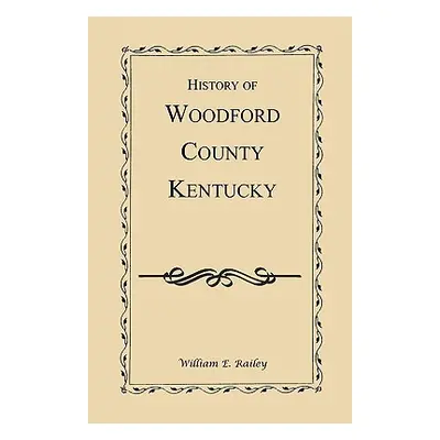 "History of Woodford County, Kentucky" - "" ("Railey William E.")(Paperback)