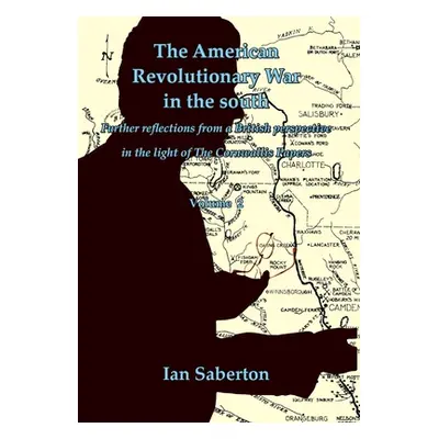 "The American Revolutionary War in the south: Further Reflections from a British perspective in 