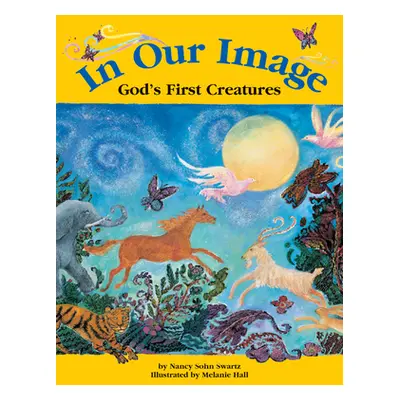 "In Our Image: God's First Creatures" - "" ("Swartz Nancy Sohn")(Paperback)