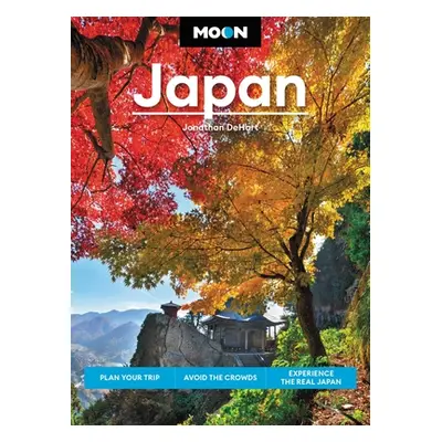 "Moon Japan: Plan Your Trip, Avoid the Crowds, and Experience the Real Japan" - "" ("Dehart Jona