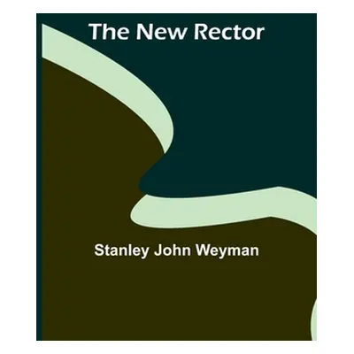 "The New Rector" - "" ("John Weyman Stanley")(Paperback)